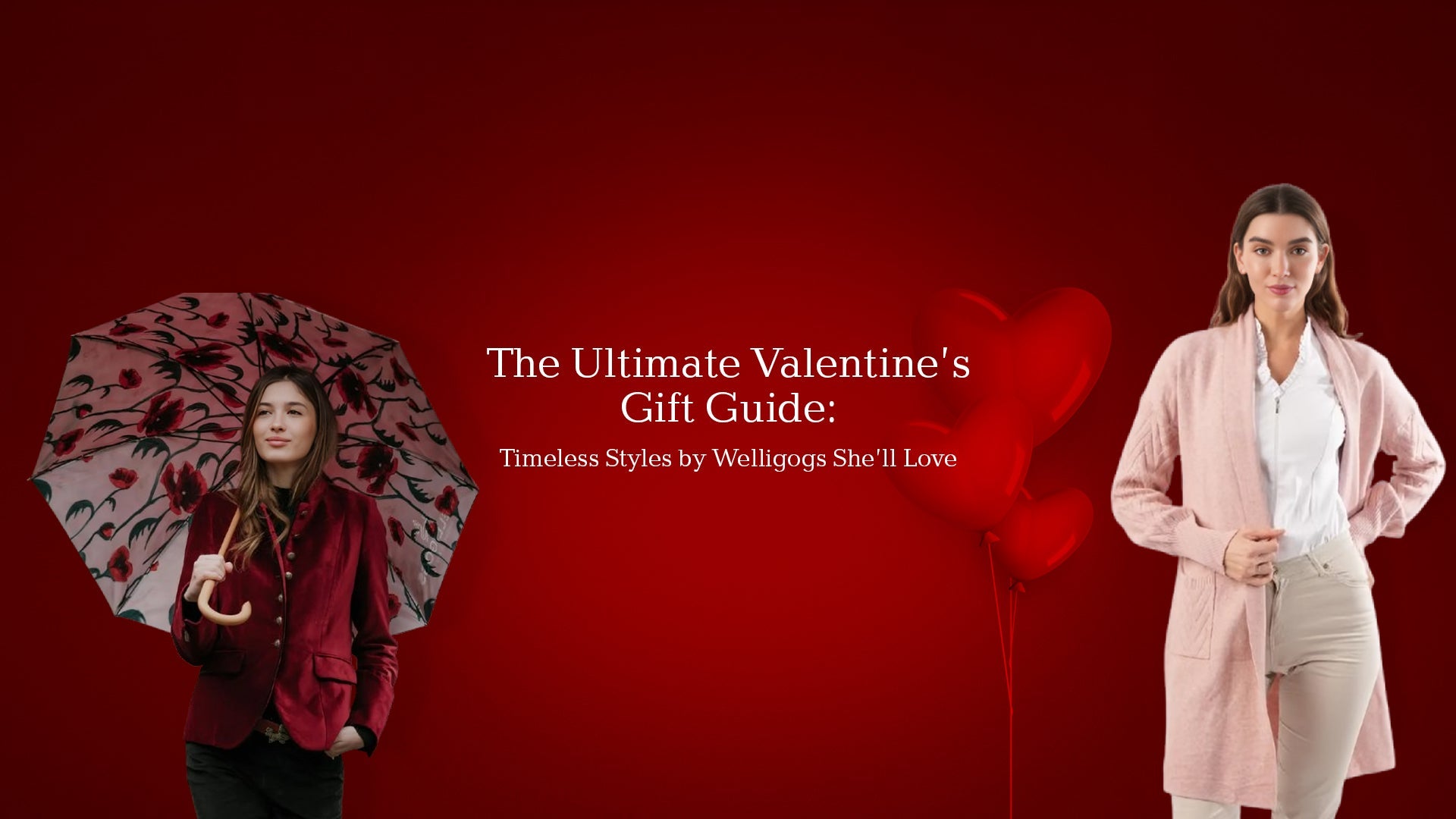 The Ultimate Valentine’s Gift Guide: Timeless Styles by Welligogs She’ll Love